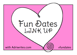 Fun Dates Link Up with Adriwrites.com